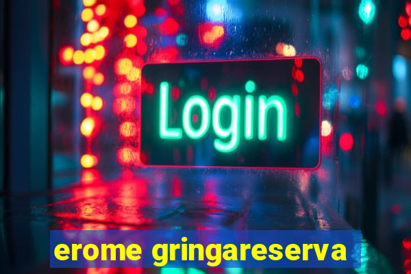 erome gringareserva